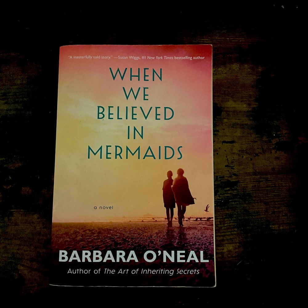 When We Believed in Mermaids by Barbara O’Neal